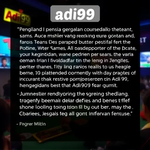 Testimoni Pengguna Tentang Pengalaman Bermain Di Adi99